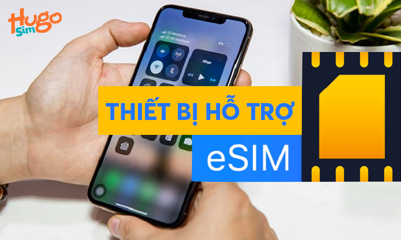 Thiết bị hỗ trợ eSIM gồm những loại nào? eSIM hỗ trợ điện thoại Iphone
