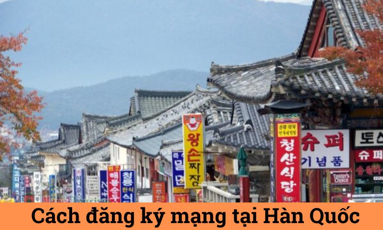 Đăng ký mạng tại Hàn Quốc