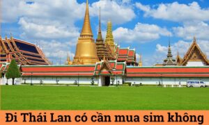 Đi Thái Lan có cần mua SIM không? Giải pháp tốt nhất