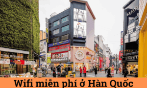 Wifi miễn phí ở Hàn Quốc: Tổng hợp kinh nghiệm bạn cần biết