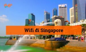 Kinh nghiệm thuê Wifi đi Singapore chi tiết nhất bạn cần biết