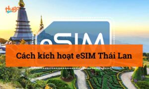 Cách kích hoạt eSIM Thái Lan hướng dẫn chi tiết nhất