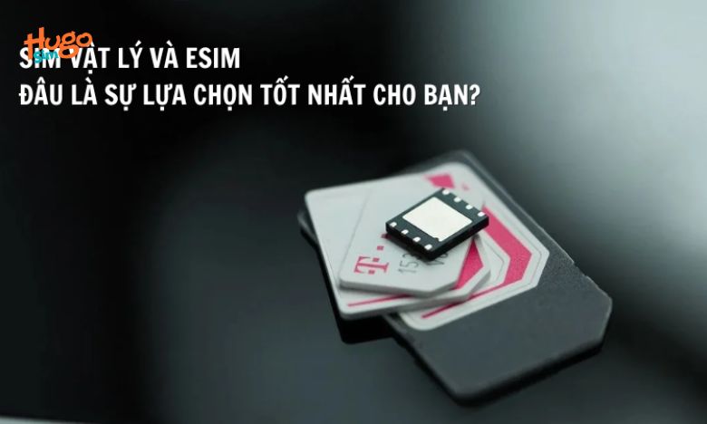 Lựa chọn giữa eSIM và sim vật lý