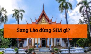 Sang Lào dùng Sim gì