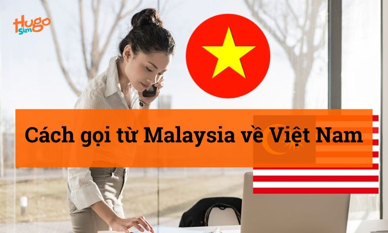 Cách gọi từ Malaysia về Việt Nam