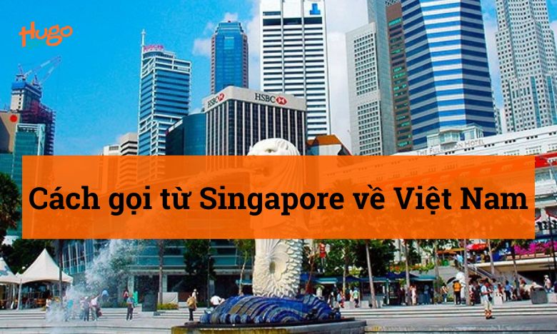 Cách gọi từ Singapore về Việt Nam