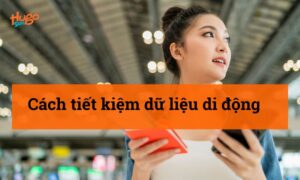 Cách tiết kiệm dữ liệu di động hiệu quả nhất khi đi du lịch