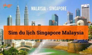 Sim du lịch Singapore Malaysia: Loại nào tốt nhất?