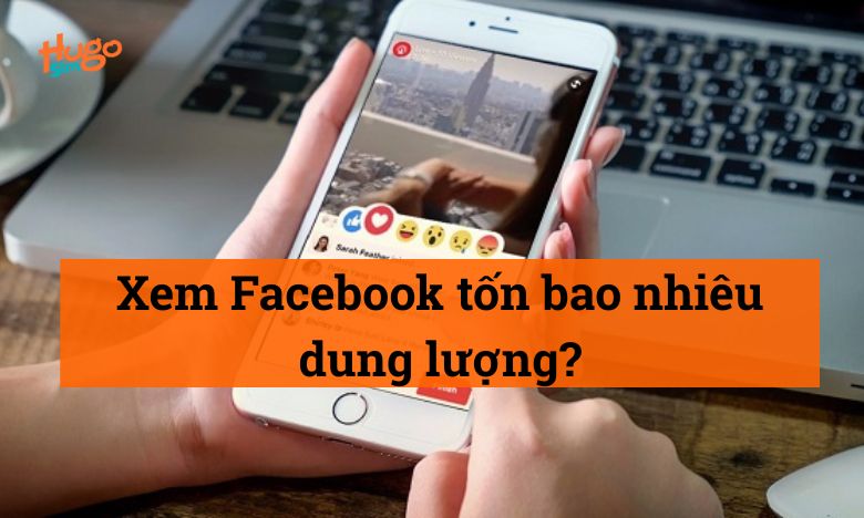Xem Facebook tốn bao nhiêu dung lượng? HugoSim giải đáp chi tiết