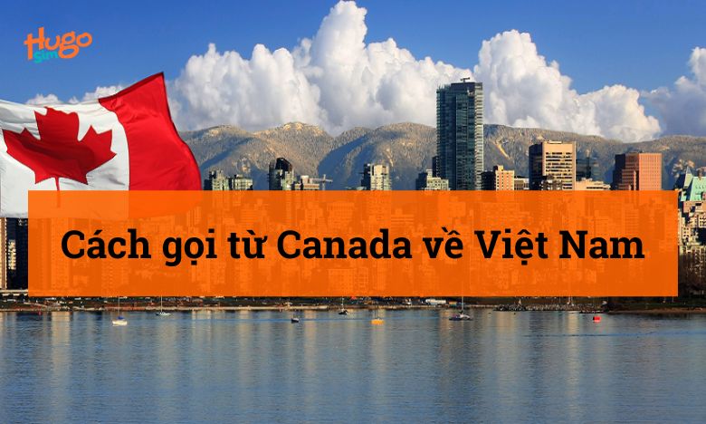 Cách gọi từ Canada về Việt Nam