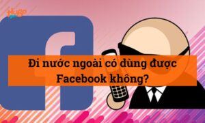 Đi nước ngoài có dùng được Facebook không? HugoSim giải đáp