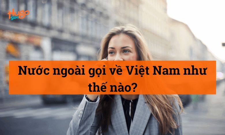 Nước ngoài gọi về Việt Nam như thế nào