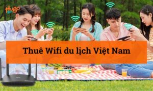 Thuê Wifi du lịch Việt Nam: Tổng hợp thông tin cần biết