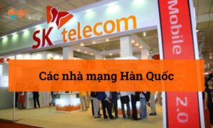 Các nhà mạng ở Hàn Quốc: Thông tin mới nhất 2026