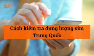 Cách kiểm tra dung lượng sim Trung Quốc chi tiết nhất 2026