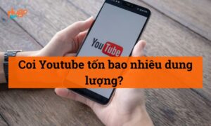 Coi Youtube tốn bao nhiêu dung lượng? Mẹo tiết kiệm dung lượng