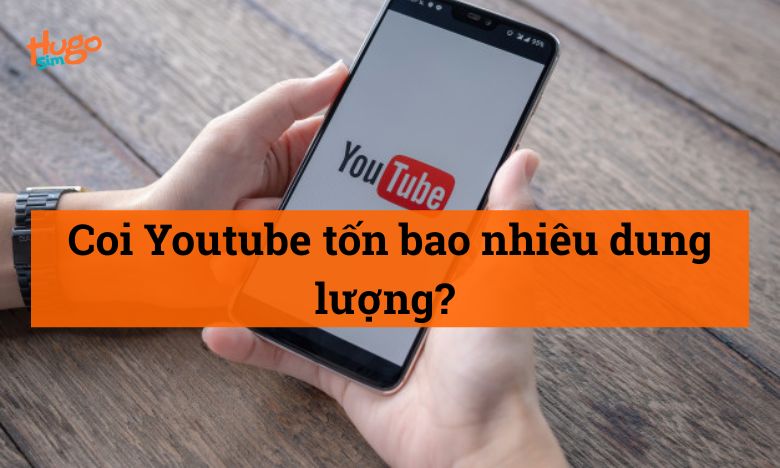 Coi Youtube tốn bao nhiêu dung lượng?