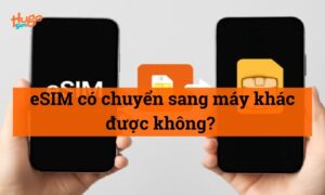 eSIM có chuyển sang máy khác được không? Hướng dẫn từ A-Z