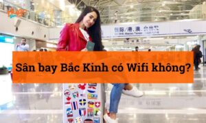 Sân bay Bắc Kinh có Wifi không? HugoSim giải đáp