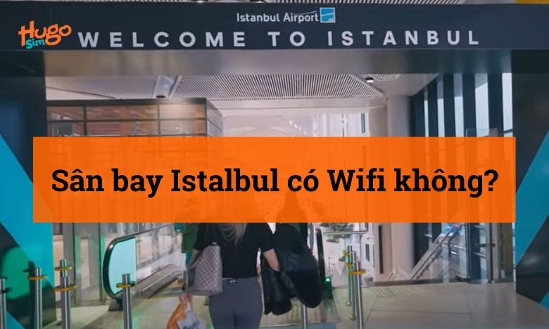 Sân bay Istalbul có Wifi không?