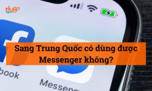 Sang Trung Quốc có dùng được Messenger không? Xem ngay!