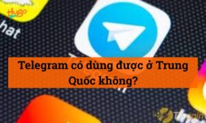 Telegram có dùng được ở Trung Quốc không? HugoSim giải đáp