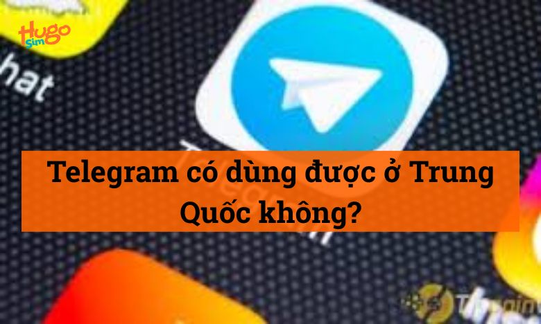 Telegram có dùng được ở Trung Quốc không?