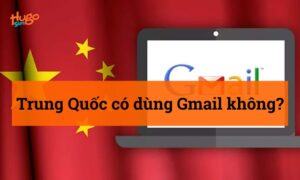 Trung Quốc có dùng Gmail không? Cập nhật mới nhất