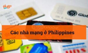 Các nhà mạng ở Philippines: Kinh nghiệm lựa chọn A-Z