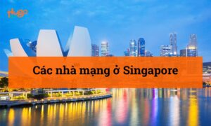 Các nhà mạng ở Singapore: Nhà mạng nào tốt nhất?