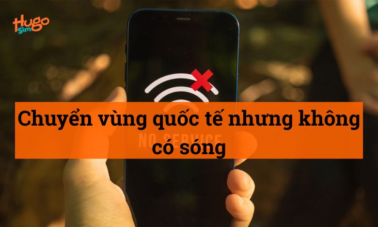 Chuyển vùng quốc tế nhưng không có sóng
