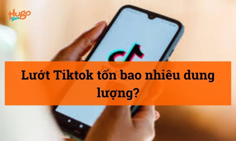 Lướt Tiktok tốn bao nhiêu dung lượng