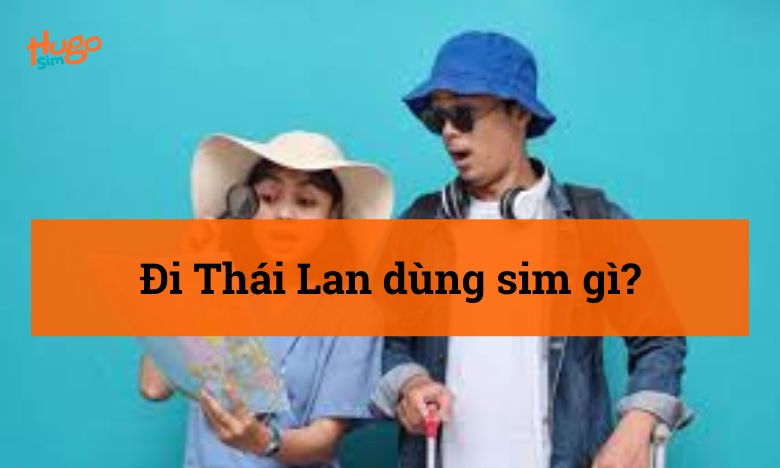 Đi Thái Lan dùng sim gì?