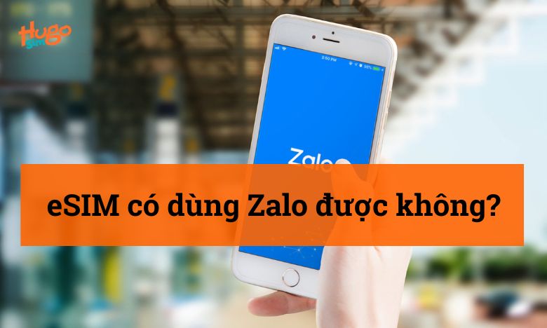 eSIM có dùng được Zalo không?