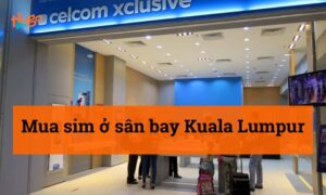 Mua sim ở sân bay Kuala Lumpur: Kinh nghiệm chi tiết nhất