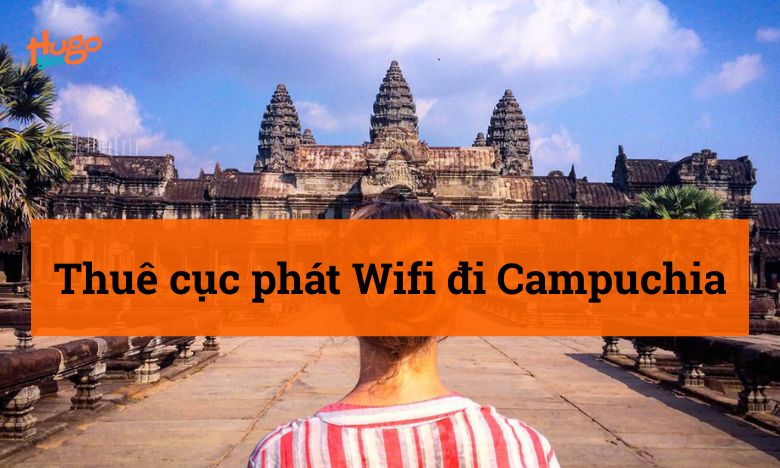 Thuê cục phát Wifi đi Campuchia