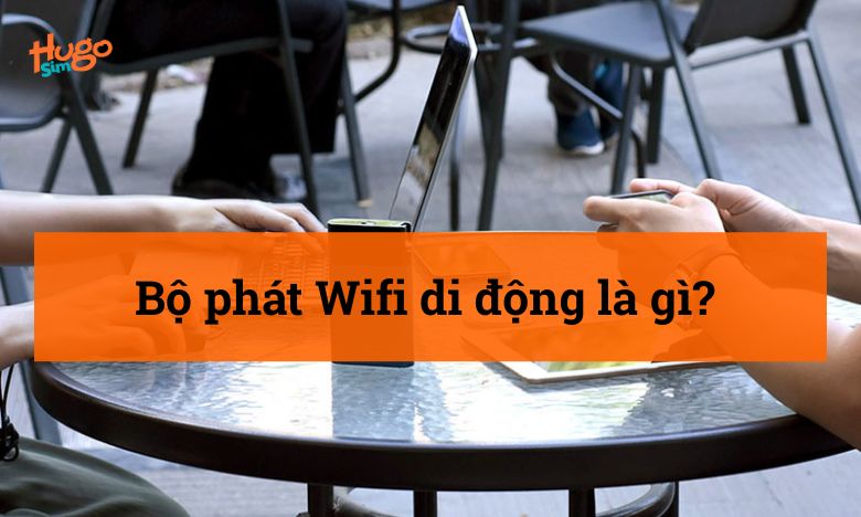 Bộ phát Wifi di động là gì