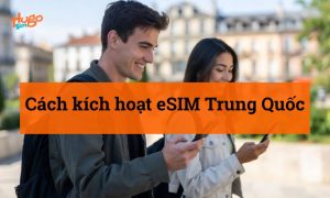 Cách kích hoạt eSIM Trung Quốc: Chi tiết từ A-Z