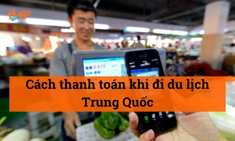 Cách thanh toán khi đi du lịch Trung Quốc
