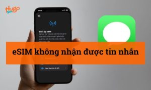 eSIM không nhận được tin nhắn: Nguyên nhân, cách khắc phục