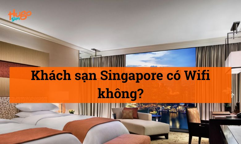 Khách sạn Singapore có Wifi không?