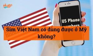 Sim Việt Nam dùng được ở Mỹ không? HugoSim giải đáp
