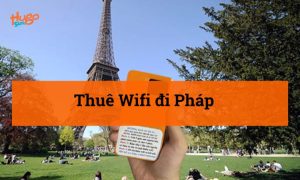 Thuê Wifi đi Pháp - Thông tin cần biết từ A-Z