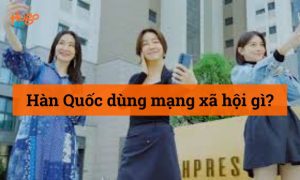 Hàn Quốc dùng mạng xã hội gì? Cập nhật mới nhất 2026