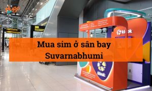 Kinh nghiệm mua sim ở sân bay Suvarnabhumi tiết kiệm chi phí