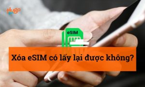 Xóa eSIM có thể lấy lại được không? Hướng dẫn chi tiết từ A-Z