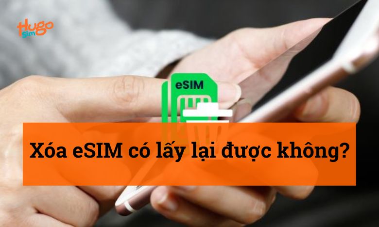 Xóa eSIM có lấy lại được không