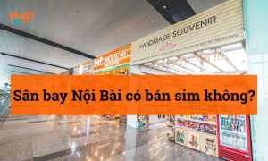 Sân bay Nội Bài có bán sim không? Hướng dẫn mua từ A-Z