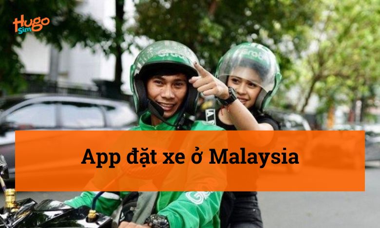 App Đặt Xe Ở Malaysia – Tổng hợp các ứng dụng tốt nhất
