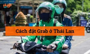 Cách đặt Grab ở Thái Lan chi tiết cho du khách Việt